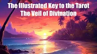 The Illustrated Key to the Tarot | Symbols, Arcana, and the Veil of Divination