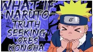 what if Naruto truth seeking orbs konoha