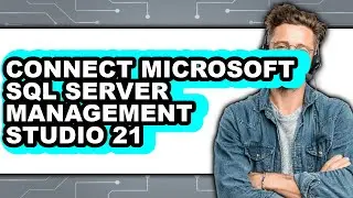 How to Connect Microsoft Sql Server Management Studio 21 (full Guide)