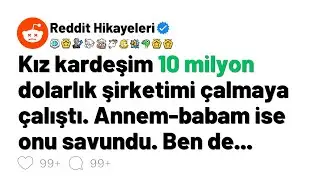 Kız kardeşim 10 milyon dolarlık şirketimi çalmaya çalıştı. Annem-babam ise onu savundu. Ben de...