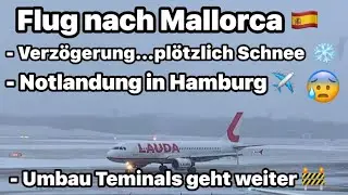 Mallorca Flug 🇪🇸 plötzlich Schnee ❄️ in Hamburg & Notlandung ✈️  Verspätung 😰 Mega Umbau in Palma 🚧 