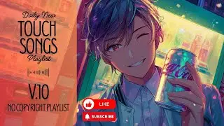 [Playlist] Touch Songs V.10 | No Copyright Music | simply enjoy a peaceful moment