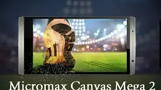 Micromax Canvas Mega 2- New 6 inch phablet - Full specifications with review