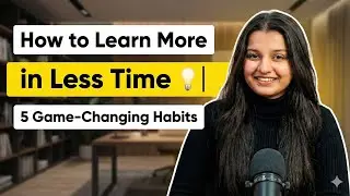 How to Learn More in Less Time 💡| 5 Game‑Changing Habits