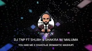 You & Me x Chantaje (Romantic Punjabi Spanish Mashup) - DJ TNP ft Shubh, Shakira & Maluma