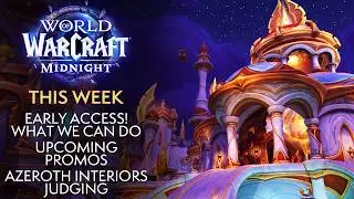 What's in Midnight Early Access, Azeroth Interiors Finale! This Week In Warcraft