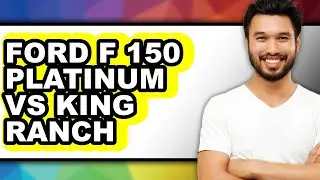 Ford F-150 Platinum vs King Ranch - Which is Better?