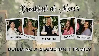 Building a Close-Knit Family | Breakfast at Mom's