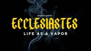 Ecclesiastes 8:1-17 - How the Story Ends - David Bush