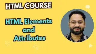 #13 HTML Elements and Attributes | Learn the Building Blocks of HTML