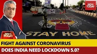 COVID-19: Does India Need Lockdown 5.0? | News Today With Rajdeep