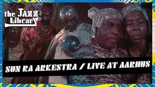 SUN RA ARKESTRA - Live at Aarhus, Denmark  | THE JAZZ LIBRARY