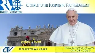 Audience to the Eucharistic Youth Movement - 2015.08.07