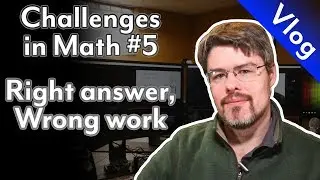 Challenges in Math #5 - Right answer Wrong work