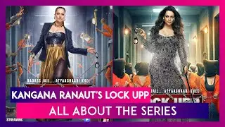 Kangana Ranaut's Lock Upp: All About The Series