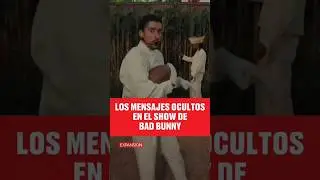 LOS MENSAJES OCULTOS EN EL SHOW DE BAD BUNNY DEL SUPER BOWL LX