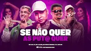 SE NAO QUER AS PUT@ QUER - MC Lele JP, MC Jacar&eacute;, MC Neg&atilde;o Original