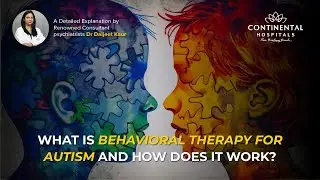 What Is Behavioral Therapy For Autism & How Does it Work? | Continental Hospitals