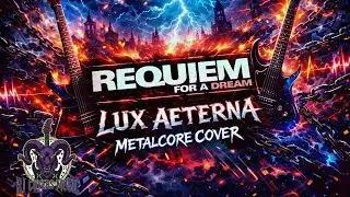 Lux Aeterna - Requiem for a Dream (UK Metalcore Cover) 