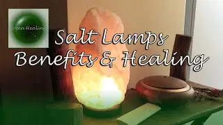Salt Lamps Benefits & Healing Properties | Energy Healing (Green Healing S3E37)
