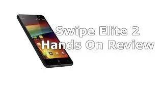 Swipe Elite 2 Hands On Review, Camera, Benchmark and Overview Test