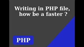 Simple examples PHP. Writing in PHP file, how be a faster.