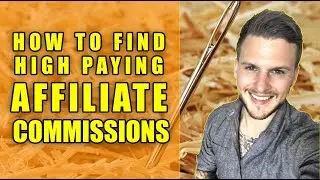HOW TO FIND HIGH PAYING AFFILIATE PROGRAMS 2017 - Affiliate Marketing for Beginners 2017