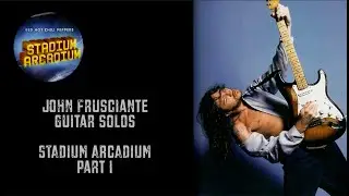 JOHN FRUSCIANTE Guitar Solos _ Stadium Arcadium Part I