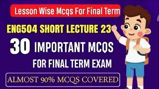 ENG504 Short Lecture 23 || ENG504 Final Term MCQs 2024 || ENG504 Final Term Preparation 2025