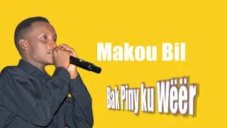 BAK PINY KU WEET BY MAKOU BIL SOUTH SUDAN MUSIC