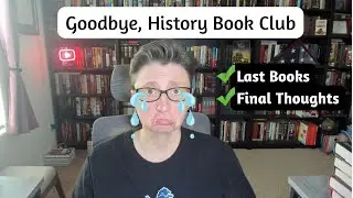Goodbye, History Book Club: Last Books/Final Thoughts
