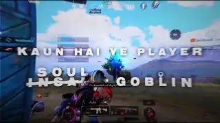 Kon hai ye player ? soul goblin