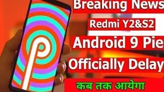 Breaking News Redmi Y2 & Redmi S2 Andorid pie update official Delay 2019