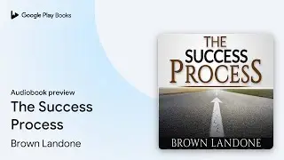 The Success Process by Brown Landone &middot; Audiobook preview