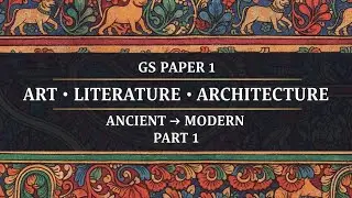 GS Paper 1 | Indian Art, Literature & Architecture (Ancient to Modern) | Part-1