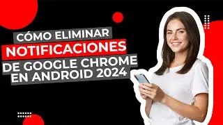 Cómo Eliminar Notificaciones de Google Chrome en Android 2024 🚫✨ | Adiós Anuncios Molestos
