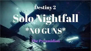 Destiny 2 SOLO NIGHTFALL The Pyramidion (Week 4) *NO GUNS* (only abilities)