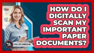 How Do I Digitally Scan My Important Paper Documents?