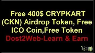 Free 400$ CRYPKART(CKN)  Airdrop Token, Free ICO coin,Free Token, Dost2Web Learn and Earn