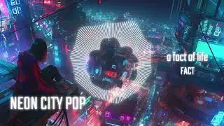 FACT - a fact of life | NEON CITY POP REMIX |