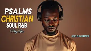 Soothing Gospel R&B | Christian Soul Music for Prayer & Peace 🎶🙌