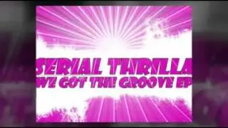 Serial Thrilla - We Got The Groove (Video_Edit)