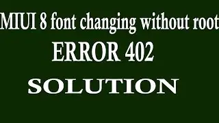 miui8 font changing without rooting 402  error