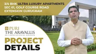 Puri The Aravallis Sec 61 Gurgaon: Ultra Luxury Project Complete Review