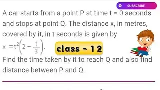 A car starts from a point P at time t = 0 seconds and stops at point Q. The distance x, in metres, c