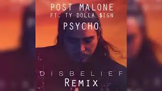 Post Malone - Psycho ft. Ty Dolla $ign (Disbelief Remix)
