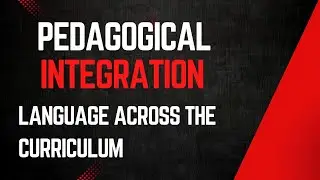 PEDAGOGICAL INTEGRATION - INTEGRATION ACROSS CURRICULUM LANGUAGE ACROSS THE CURRICULUM