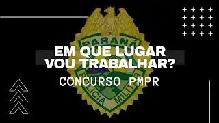 CONCURSO PMPR 2020 | VOU TRABALHAR EM QUE LUGAR?