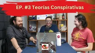 EP. 3  Teorías Conspirativas