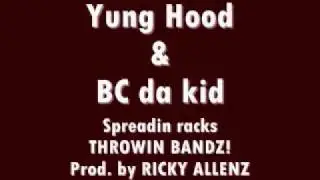 BC da kid FT YUNG Hood THROWIN BANDZ!